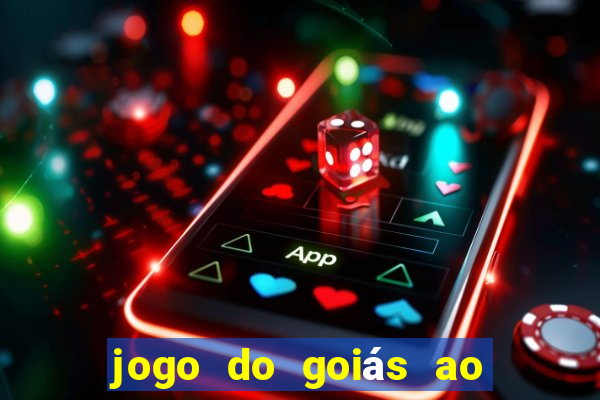 jogo do goiás ao vivo hoje