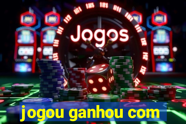 jogou ganhou com