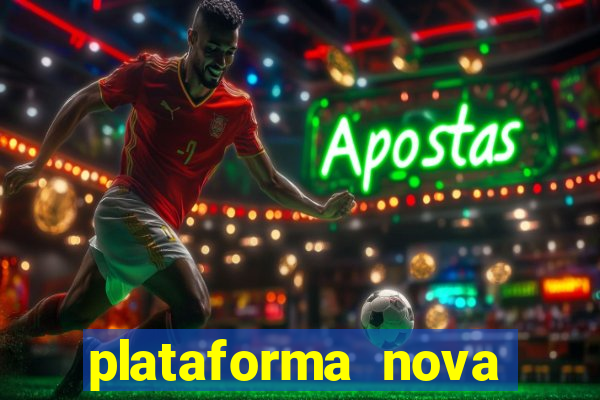 plataforma nova pagando muito