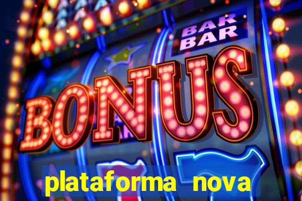 plataforma nova pagando muito