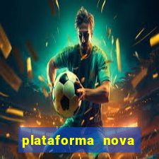 plataforma nova pagando muito