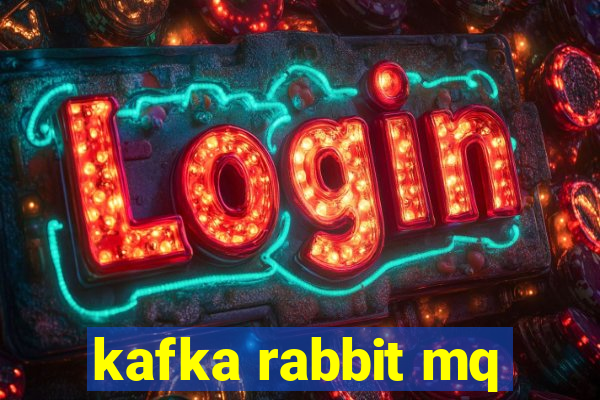 kafka rabbit mq