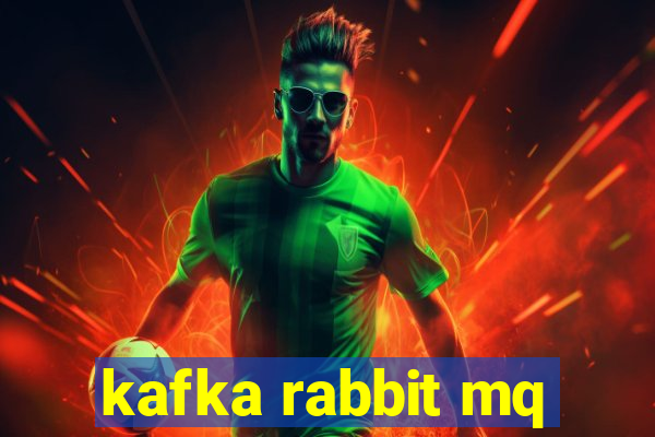 kafka rabbit mq