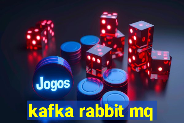 kafka rabbit mq