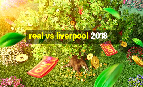 real vs liverpool 2018