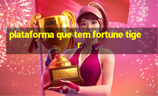 plataforma que tem fortune tiger