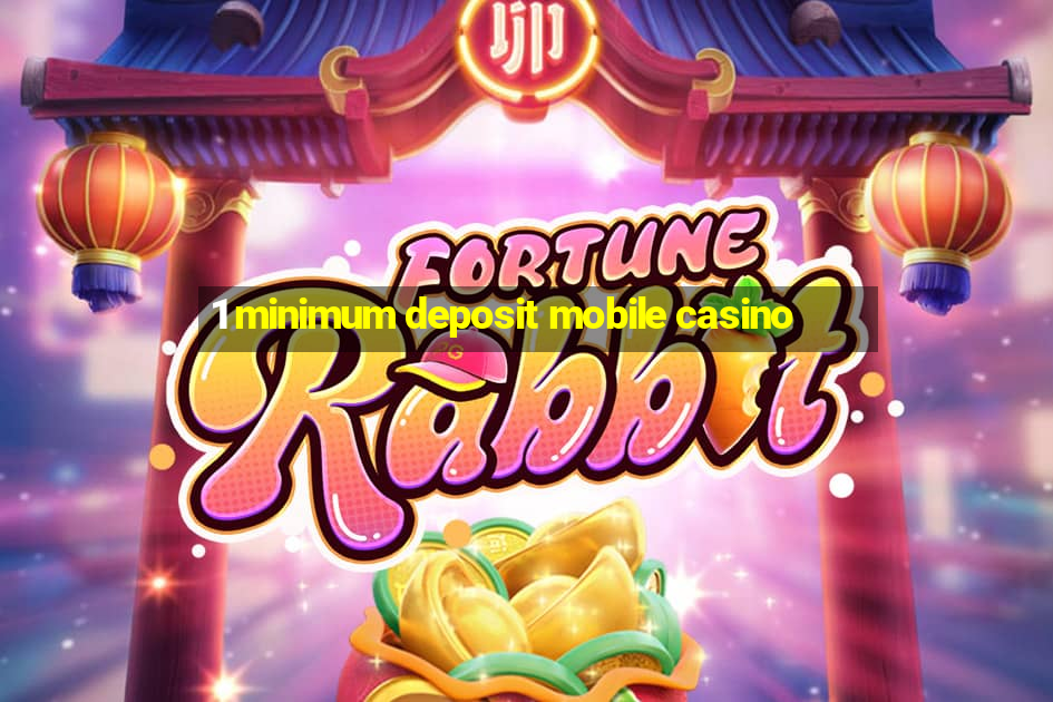 1 minimum deposit mobile casino