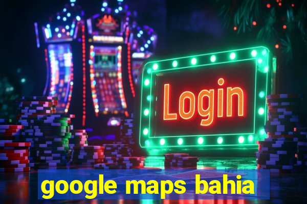 google maps bahia