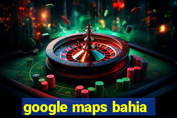 google maps bahia