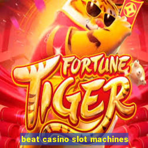 beat casino slot machines