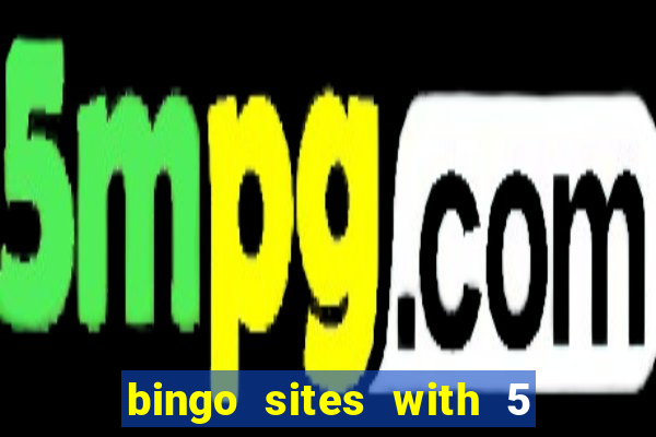 bingo sites with 5 pound deposit