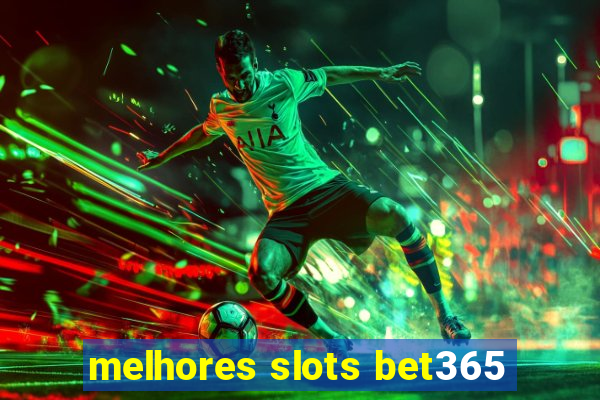 melhores slots bet365