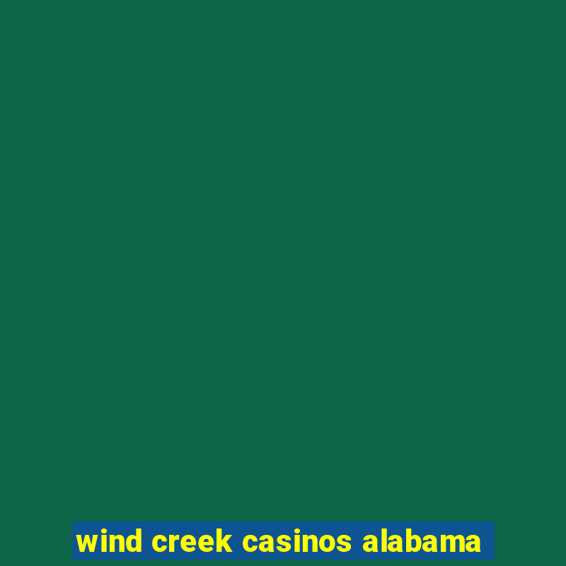 wind creek casinos alabama