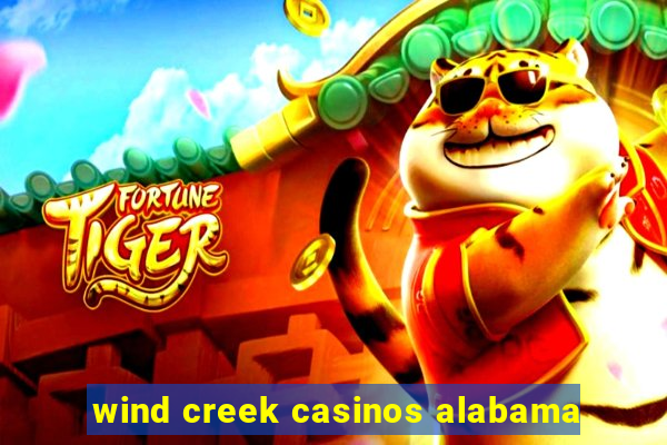 wind creek casinos alabama