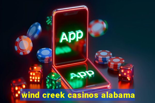 wind creek casinos alabama