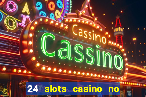 24 slots casino no deposit bonus