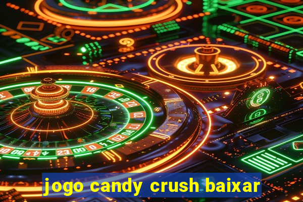 jogo candy crush baixar