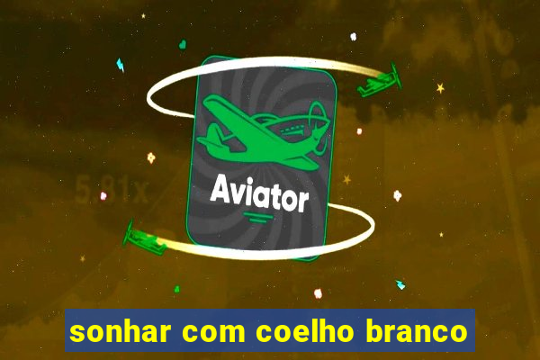 sonhar com coelho branco