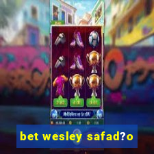 bet wesley safad?o