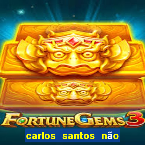 carlos santos não chore não