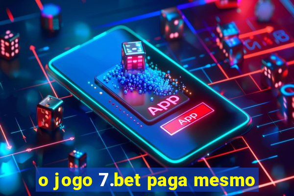 o jogo 7.bet paga mesmo