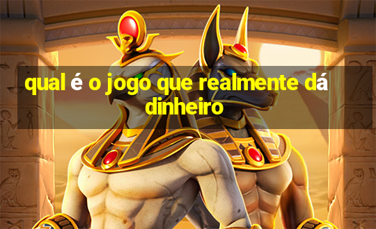 qual é o jogo que realmente dá dinheiro