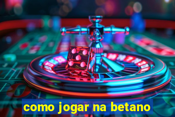 como jogar na betano