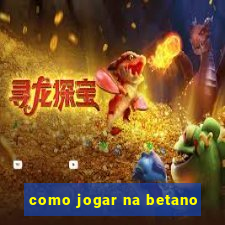 como jogar na betano