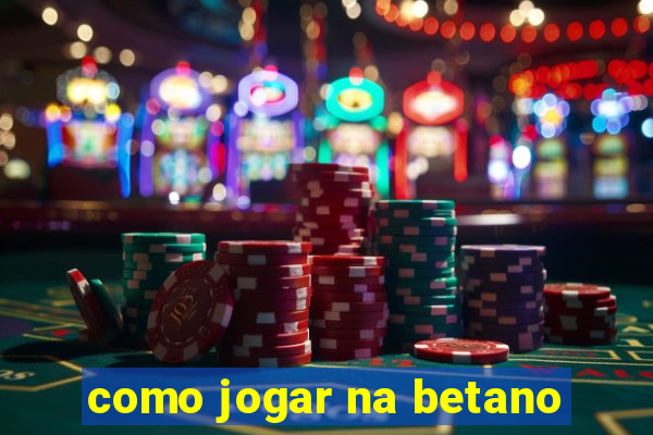 como jogar na betano