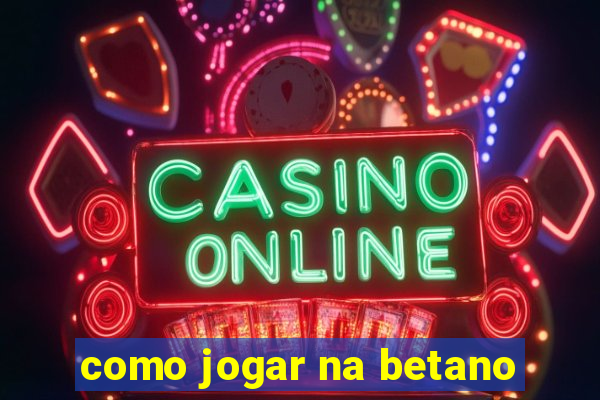 como jogar na betano