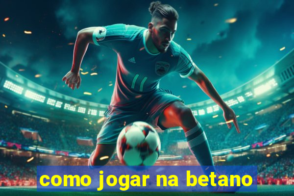 como jogar na betano