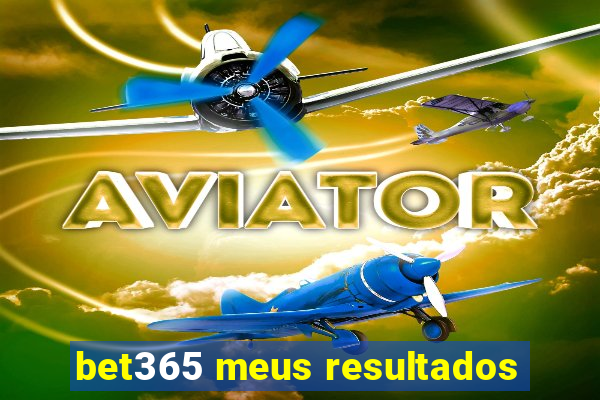 bet365 meus resultados