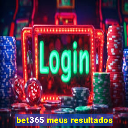 bet365 meus resultados