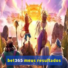 bet365 meus resultados