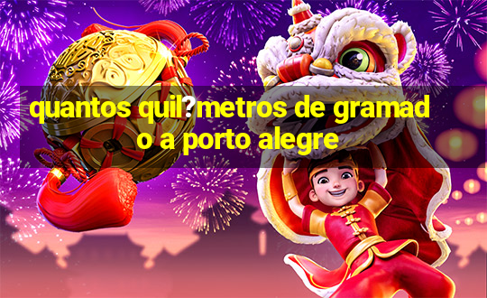 quantos quil?metros de gramado a porto alegre