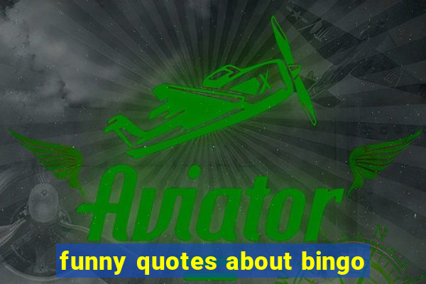 funny quotes about bingo