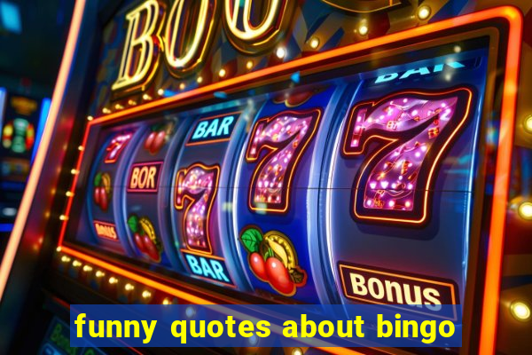 funny quotes about bingo