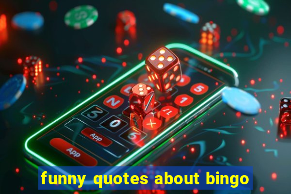 funny quotes about bingo