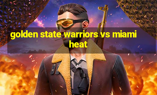 golden state warriors vs miami heat