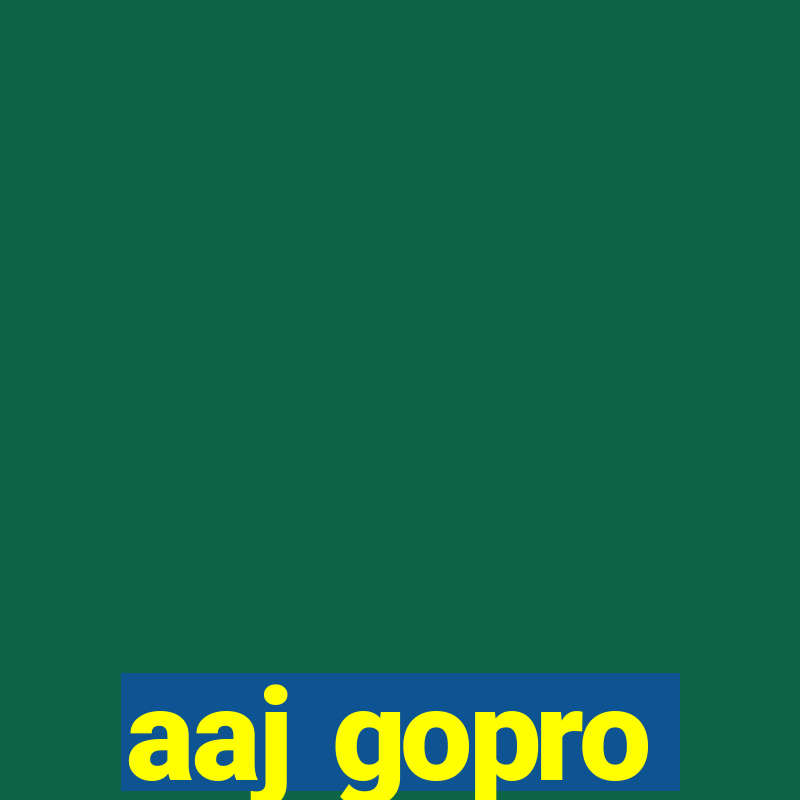 aaj gopro