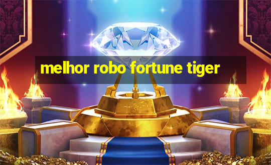 melhor robo fortune tiger