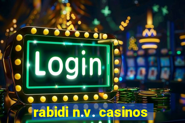 rabidi n.v. casinos