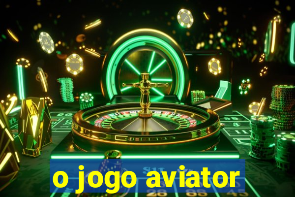 o jogo aviator