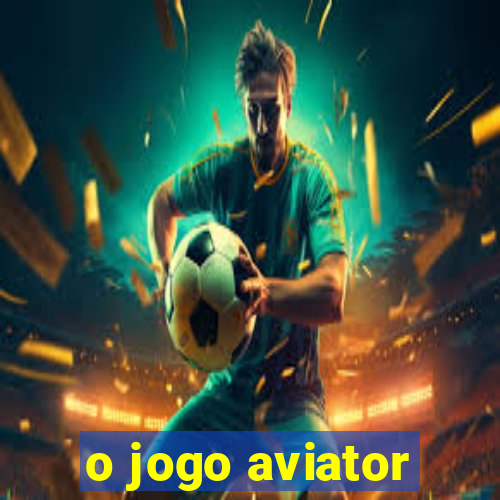 o jogo aviator