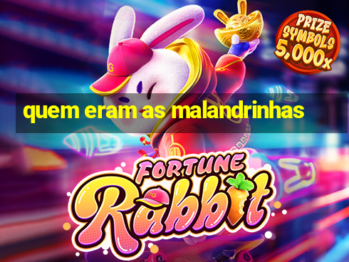 quem eram as malandrinhas