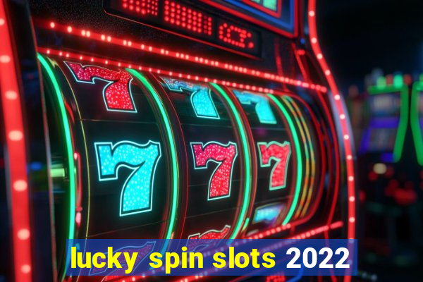 lucky spin slots 2022