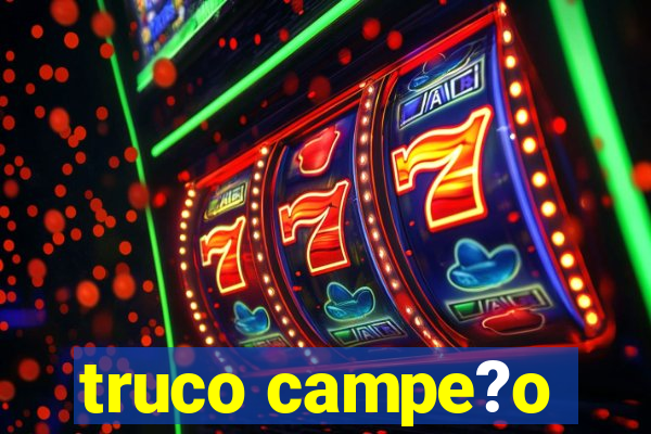 truco campe?o