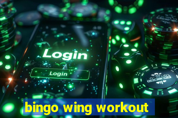 bingo wing workout