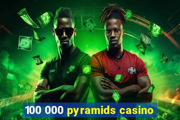 100 000 pyramids casino