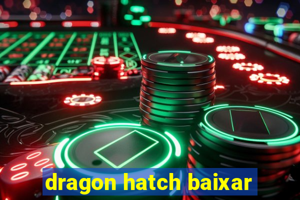 dragon hatch baixar